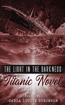 Paperback The Light In The Darkness: A Titanic Novel (Book Two) Book