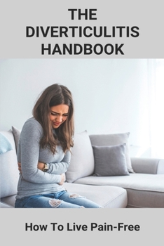 Paperback The Diverticulitis Handbook: How To Live Pain-Free: Diverticulitis Vs Diverticulosis Book