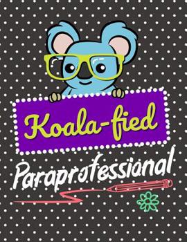 Paperback Koala-fied Paraprofessional: A Daily Planner for Special Ed Parapros and Assistants Book