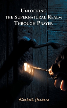 Paperback Unlocking the Supernatural Realm Through Prayer Book
