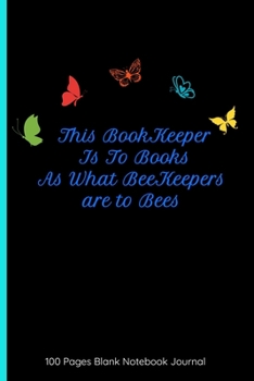 Paperback This Bookkeeper Is To Books As What Beekeepers Are To Bees 100 Pages Blank Notebook Journal: Bookkeeper Gift Ideas - Great Cover Ruled Book, Perfect F Book