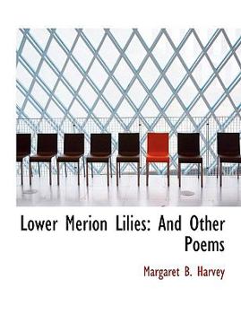 Lower Merion Lilies : And Other Poems
