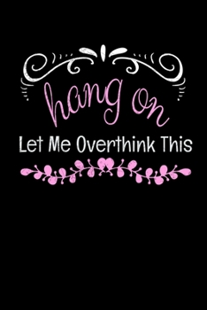 Paperback Hang On Let Me Overthink This: Dot Grid Page Notebook: Perfect For Someone Who Overthink Everything. Book