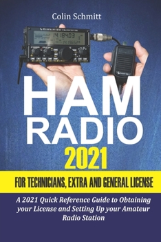Paperback Ham Radio 2021 For Technicians, Extras and General License: A 2021 Quick Reference Guide to Obtaining License and Setting up your Amateur Radio Statio Book