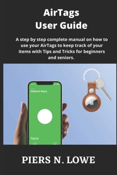 Paperback AirTags User Guide: A step by step complete manual on how to use your AirTags to keep track of your items with Tips and Tricks for beginne Book