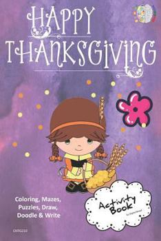 Paperback Happy Thanksgiving Activity Book Coloring, Mazes, Puzzles, Draw, Doodle and Write: Creative Noggins for Kids Thanksgiving Holiday Coloring Book with C Book