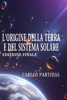 L'ORIGINE DELLA TERRA E DEL SISTEMA SOLARE: LA FORMAZIONE DELLE STELLE E DEGLI SPIRITI (Italian Edition)
