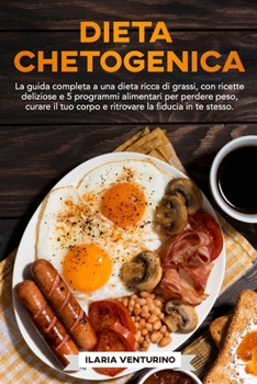 Paperback Dieta Chetogenica: La guida completa a una dieta ricca di grassi, con ricette deliziose e 5 programmi alimentari per perdere peso, curare [Italian] Book
