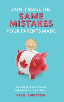 Don't Make the Same Mistakes Your Parents Made: Take Charge of Your Finances and Avoid a Lifetime of Worry