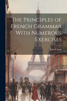 Paperback The Principles of French Grammar With Numerous Exercises Book