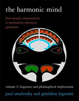 Paperback The Harmonic Mind, Volume 2: From Neural Computation to Optimality-Theoretic Grammar Volume II: Linguistic and Philosophical Implications Book