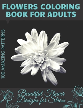 Paperback Flowers Coloring Book for Adults Beautiful Flower Designs for Stress: Amazing Photos for Coloring Bouquets, Roses, Leaves and Much More, Floral Patter Book