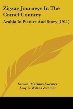 Paperback Zigzag Journeys In The Camel Country: Arabia In Picture And Story (1911) Book