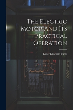 Paperback The Electric Motor And Its Practical Operation Book