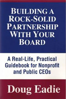 Paperback Building a Rock-Solid Partnership with Your Board: A Real-Life, Practical Guidebook for Nonprofit and Public Ceos Book