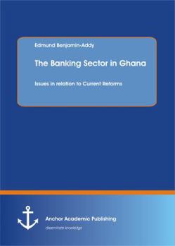 Paperback The Banking Sector in Ghana: Issues in relation to Current Reforms Book