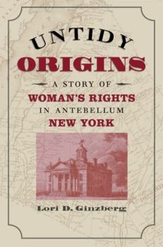 Paperback Untidy Origins: A Story of Woman's Rights in Antebellum New York Book