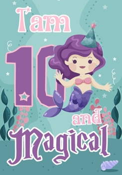 Paperback I am 10 and Magical: A mermaid birthday journal for 10 year old girl gift, Birthday Gift for Girls, Journal Notebook for Kids, Drawing writ Book