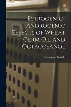Paperback Estrogenic-androgenic Effects of Wheat Germ Oil and Octacosanol Book