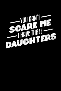 Paperback You Can't Scare Me I Have 3 Daughters: College Ruled Lined Writing Notebook Journal, 6x9, 120 Pages Book