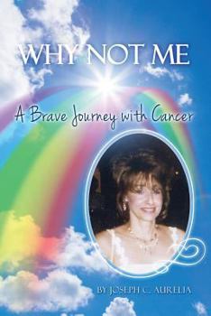 Paperback Why Not Me: A Brave Journey with Cancer Book