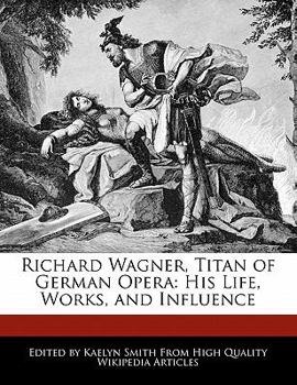 Paperback Richard Wagner, Titan of German Opera: His Life, Works, and Influence Book
