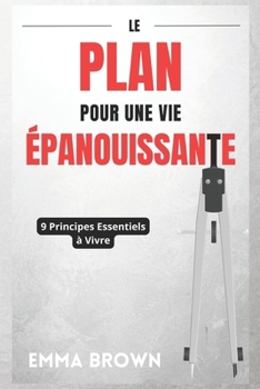 Paperback Le Plan Pour Une Vie Épanouissante: 9 Principes Essentiels à Vivre [French] Book