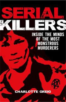 Paperback Serial Killers: Inside the Minds of the Most Monstrous Murderers Book