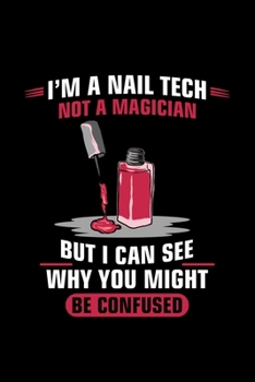 Paperback I'm A Nail Tech Not A Magician But I Can See Why You Might Be Confused: Dotted Notizbuch mit Punkteraster A5- Nageldesigner Manik?re Fingern?gel Kosme Book