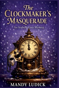 Paperback The Clockmaker's Masquerade: An Arabella Grey Mystery Book