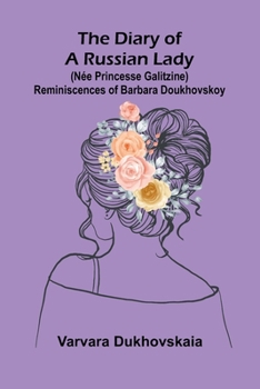 The diary of a Russian lady: reminiscences of Barbara Doukhovskoy (née princesse Galitzine)