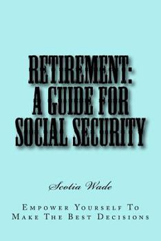 Paperback Retirement: A Guide for Social Security: Empower Yourself To Make the Right Decisions Book