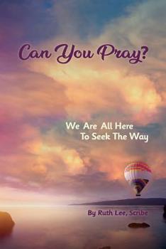 Paperback Can You Pray?: We Are All Here to Seek the Way Book