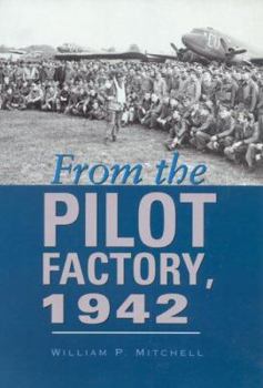 From the Pilot Factory, 1942 (Centennial of Flight Series, No. 14) - Book  of the Centennial of Flight Series