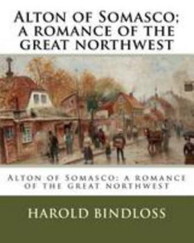 Paperback Alton of Somasco; a romance of the great northwest Book