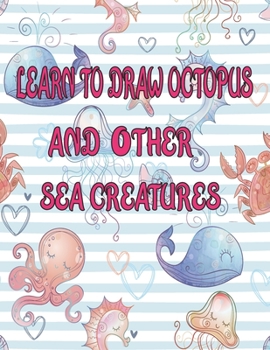 Paperback learn to Draw octopus and Other sea creatures: how to draw books for kids Dolphin shark Fish crap draw easy techniques Sea Creature books Activities Book