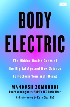 Hardcover Body Electric: The Hidden Health Costs of the Digital Age and New Science to Reclaim Your Well-Being Book