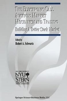Paperback The Electronic Call Auction: Market Mechanism and Trading: Building a Better Stock Market Book