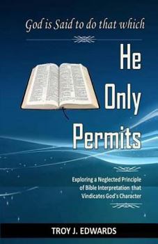 Paperback God is Said to do that which He Only Permits: Exploring a Neglected Principle of Bible Interpretation that Vindicates God's Character Book