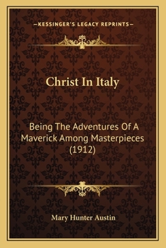Paperback Christ In Italy: Being The Adventures Of A Maverick Among Masterpieces (1912) Book