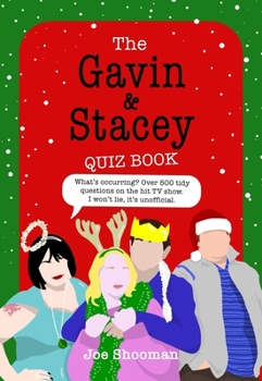 The Gavin and Stacey Quiz Book: 500 tidy questions and quizzes on the iconic TV show. I won't lie, it's unofficial.