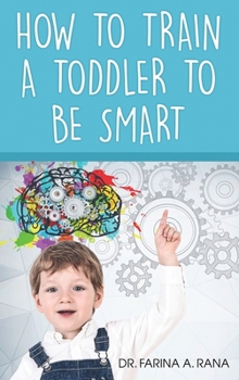 Hardcover How to Train a Toddler to Be Smart Book