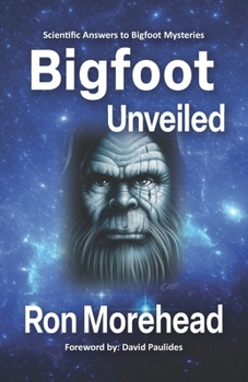 Paperback Bigfoot Unveiled: Scientific Answers to Bigfoot Mysteries Book