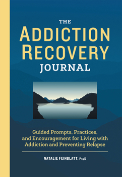 Paperback The Addiction Recovery Journal: Guided Prompts, Practices, and Encouragement for Living with Addiction and Preventing Relapse Book