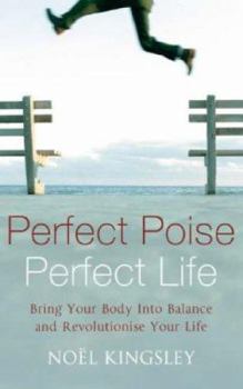 Paperback Perfect Poise, Perfect Life : Bring Your Body into Balance and Revolutionise Your Life Book