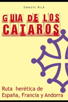 Paperback Guía de los Cátaros: Ruta herética de España, Francia y Andorra [Spanish] Book