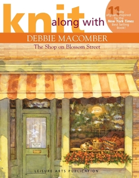 Knit Along with Debbie Macomber - The Shop on Blossom Street (Leisure Arts #4132)