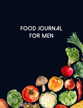 Food Journal For Men: Diet Food Log Book & Diary - Meal Planner And Tracker For Weight Loss And To Reduce Your Blood Pressure