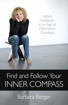 Paperback Find and Follow Your Inner Compass: Instant Guidance in an Age of Information Overload Book