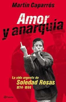 Paperback Amor y Anarquia: La Vida Urgente de Soledad Rosas, 1974-1998 (Spanish Edition) [Spanish] Book